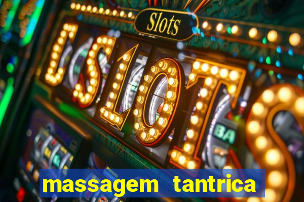 massagem tantrica zona leste